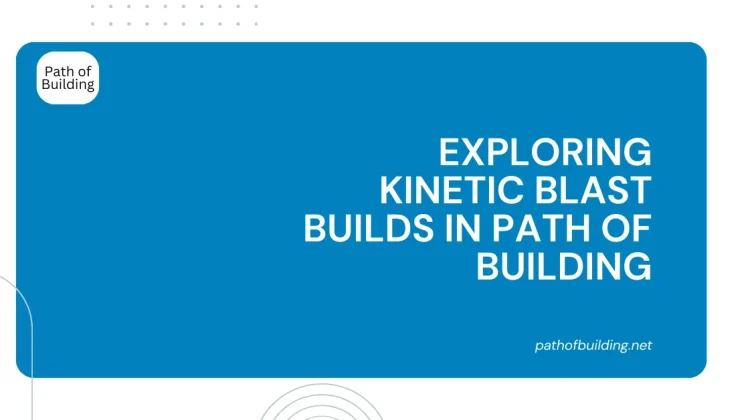 Exploring Kinetic Blast Builds in Path of Building