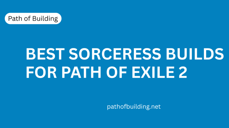 Best Sorceress Builds for Path of Exile 2 – Top Guide