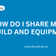 How to Share Your Build and Equipment - Step-by-Step Guide