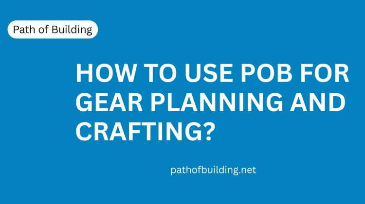 PoB for Gear Planning and Crafting - A Complete Guide