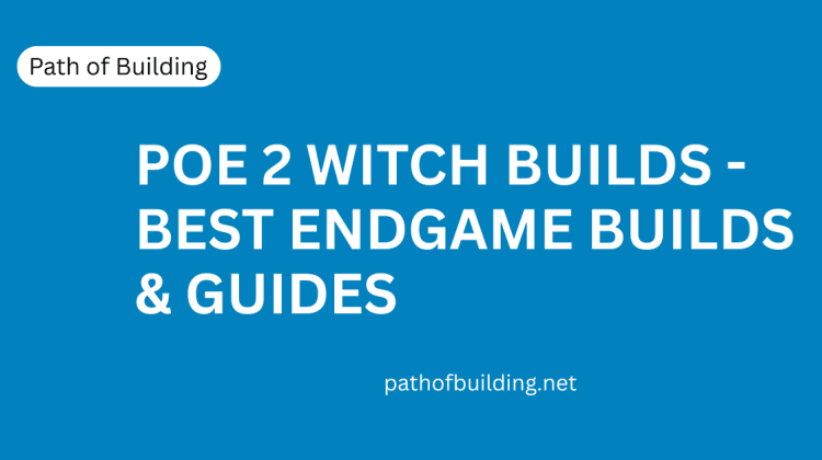 PoE 2 Witch Builds - Best Endgame Builds & Guides